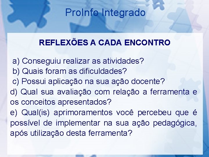 Pro. Info Integrado REFLEXÕES A CADA ENCONTRO a) Conseguiu realizar as atividades? b) Quais