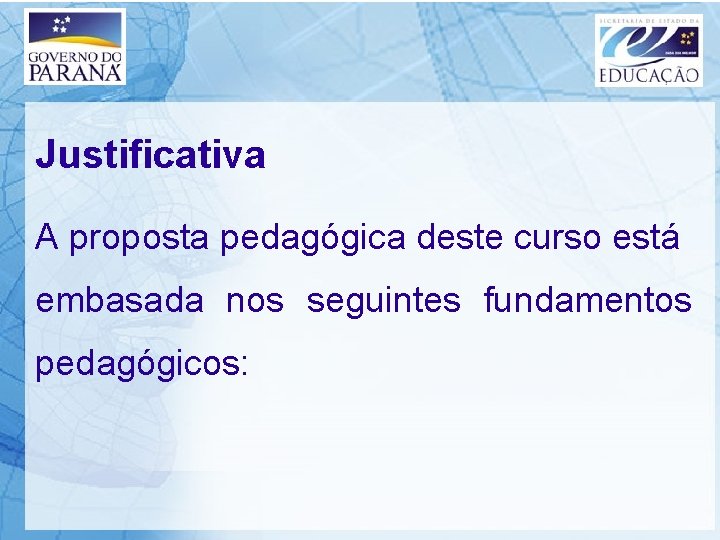 Justificativa A proposta pedagógica deste curso está embasada nos seguintes fundamentos pedagógicos: 