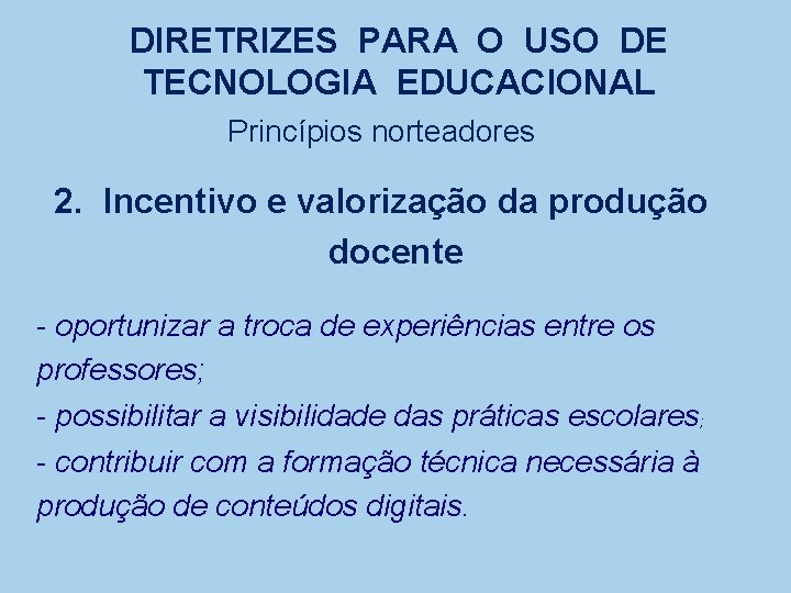 DIRETRIZES PARA O USO DE TECNOLOGIA EDUCACIONAL Princípios norteadores 2. Incentivo e valorização da