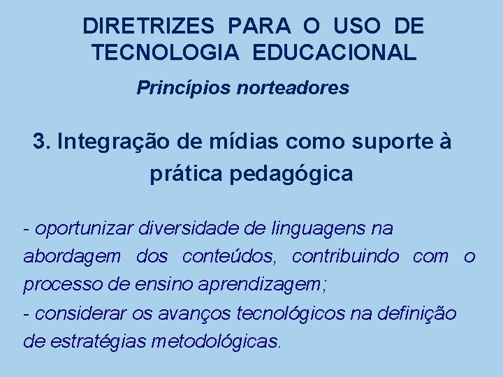 DIRETRIZES PARA O USO DE TECNOLOGIA EDUCACIONAL Princípios norteadores 3. Integração de mídias como