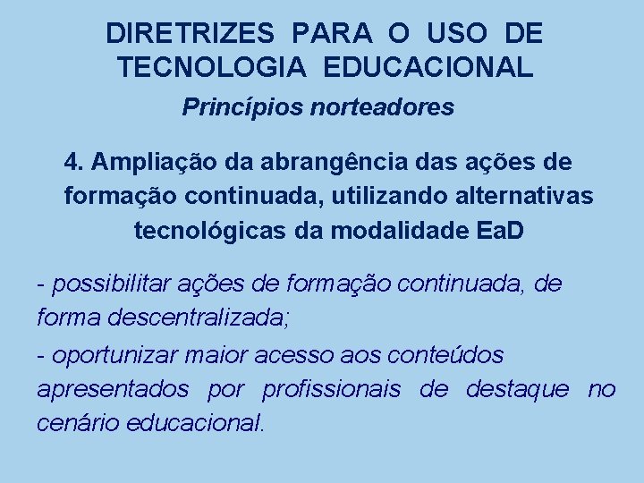 DIRETRIZES PARA O USO DE TECNOLOGIA EDUCACIONAL Princípios norteadores 4. Ampliação da abrangência das