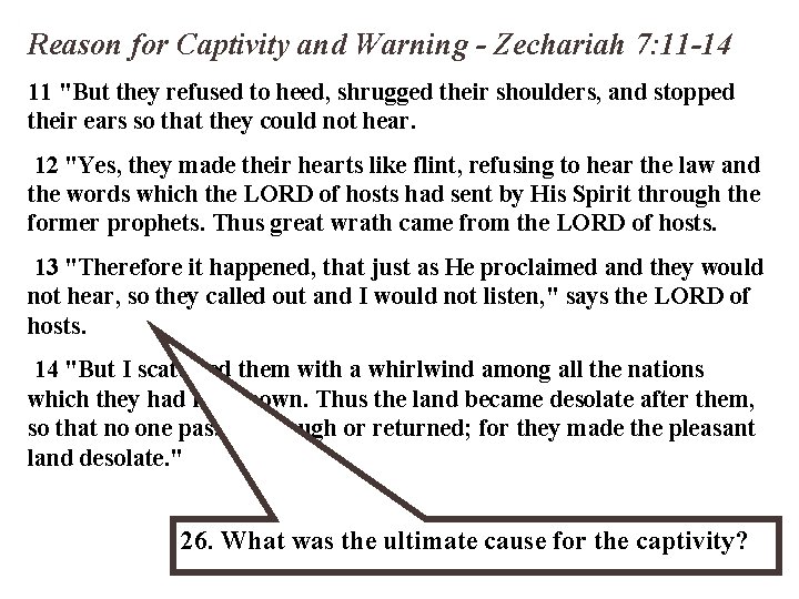 Reason for Captivity and Warning - Zechariah 7: 11 -14 11 "But they refused