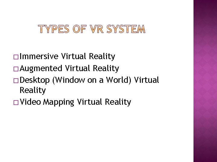 � Immersive Virtual Reality � Augmented Virtual Reality � Desktop (Window on a World)
