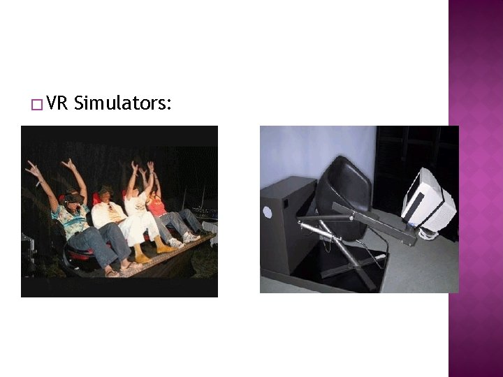 � VR Simulators: 