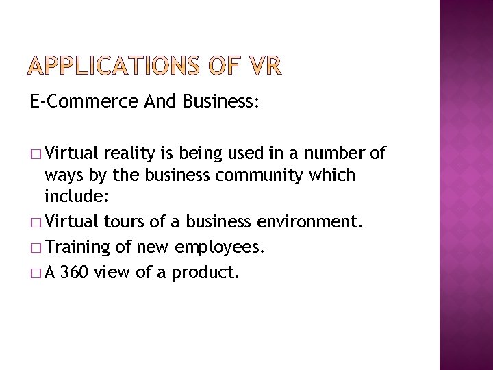 E-Commerce And Business: � Virtual reality is being used in a number of ways