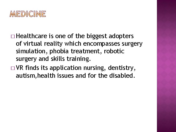� Healthcare is one of the biggest adopters of virtual reality which encompasses surgery