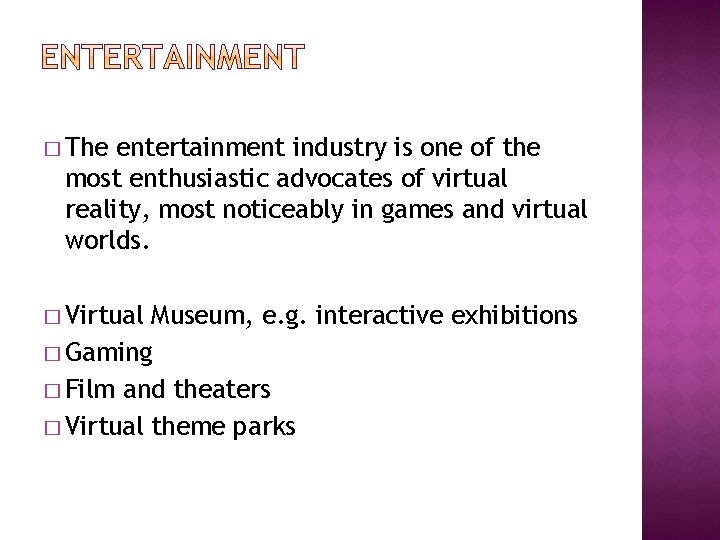 � The entertainment industry is one of the most enthusiastic advocates of virtual reality,