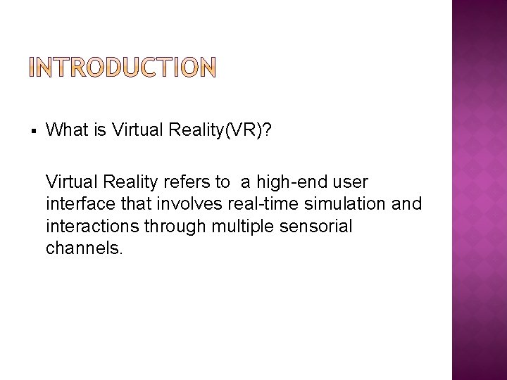 § What is Virtual Reality(VR)? Virtual Reality refers to a high-end user interface that
