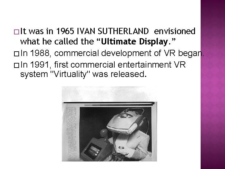 � It was in 1965 IVAN SUTHERLAND envisioned what he called the “Ultimate Display.