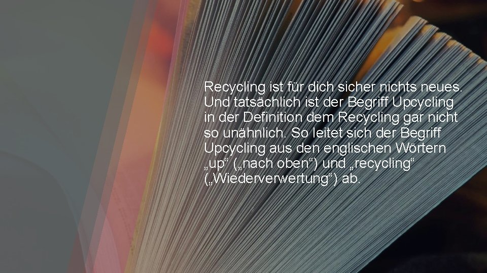 Recycling ist für dich sicher nichts neues. Und tatsächlich ist der Begriff Upcycling in