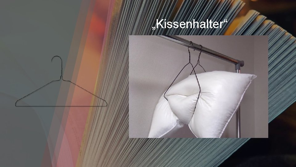 „Kissenhalter“ 