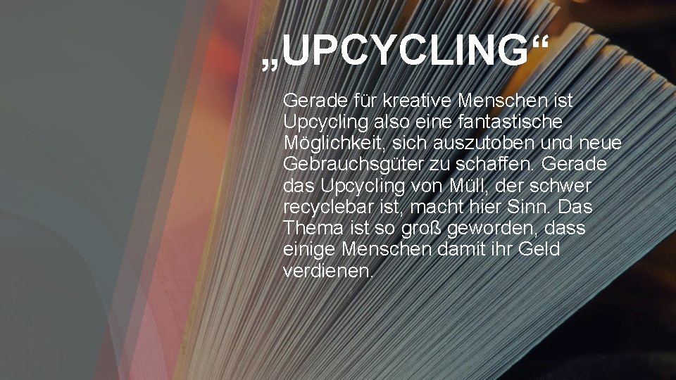 „UPCYCLING“ Gerade für kreative Menschen ist Upcycling also eine fantastische Möglichkeit, sich auszutoben und