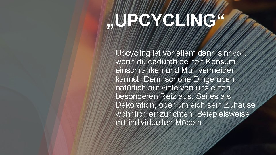 „UPCYCLING“ Upcycling ist vor allem dann sinnvoll, wenn du dadurch deinen Konsum einschränken und