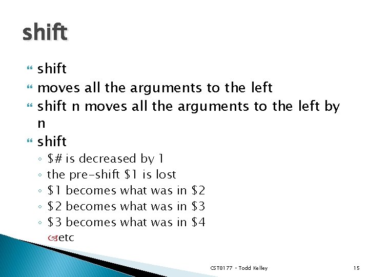 shift moves all the arguments to the left shift n moves all the arguments