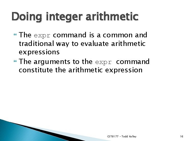 Doing integer arithmetic The expr command is a common and traditional way to evaluate
