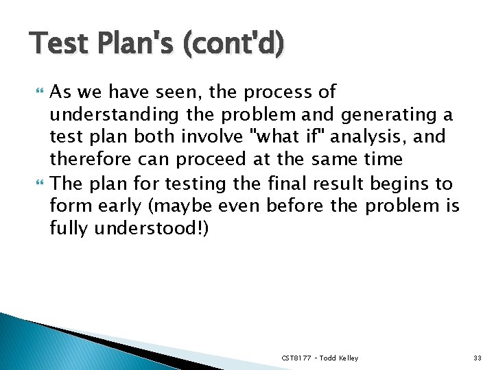 Test Plan's (cont'd) As we have seen, the process of understanding the problem and