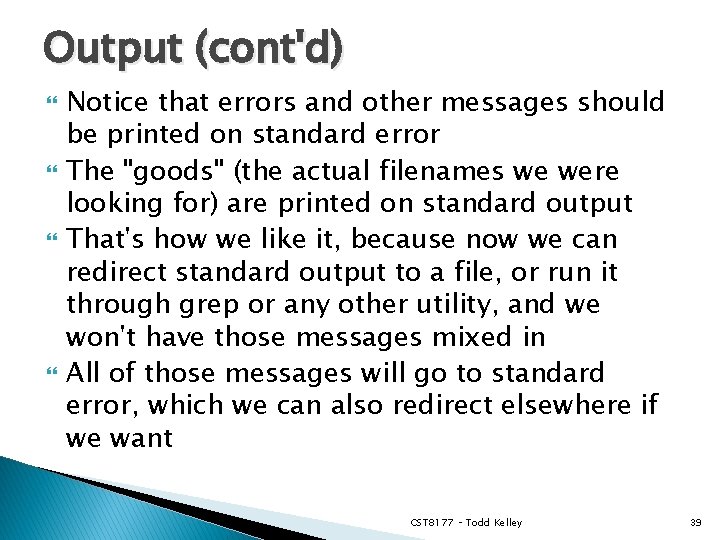 Output (cont'd) Notice that errors and other messages should be printed on standard error