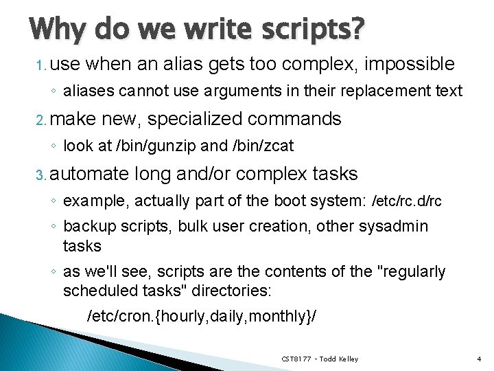 Why do we write scripts? 1. use when an alias gets too complex, impossible