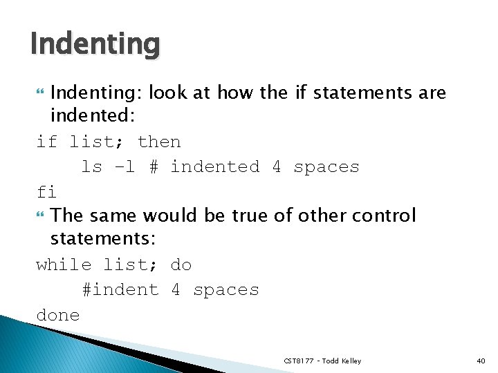 Indenting: look at how the if statements are indented: if list; then ls –l