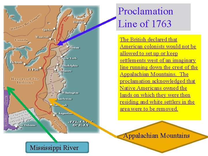 Proclamation Line of 1763 The British declared that American colonists would not be allowed