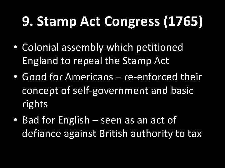 9. Stamp Act Congress (1765) • Colonial assembly which petitioned England to repeal the 9. Stamp Act Congress (1765) • Colonial assembly which petitioned England to repeal the