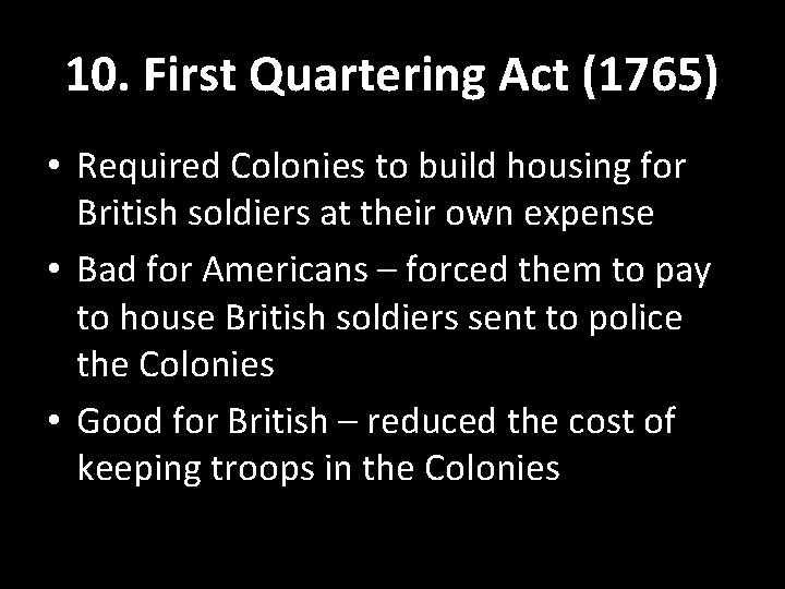 10. First Quartering Act (1765) • Required Colonies to build housing for British soldiers 10. First Quartering Act (1765) • Required Colonies to build housing for British soldiers