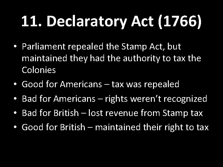 11. Declaratory Act (1766) • Parliament repealed the Stamp Act, but maintained they had 11. Declaratory Act (1766) • Parliament repealed the Stamp Act, but maintained they had
