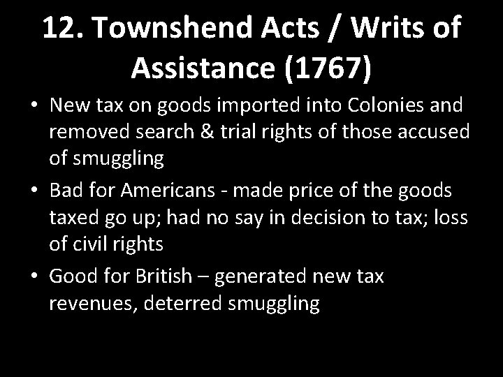 12. Townshend Acts / Writs of Assistance (1767) • New tax on goods imported 12. Townshend Acts / Writs of Assistance (1767) • New tax on goods imported