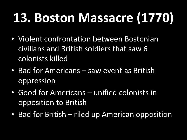 13. Boston Massacre (1770) • Violent confrontation between Bostonian civilians and British soldiers that 13. Boston Massacre (1770) • Violent confrontation between Bostonian civilians and British soldiers that