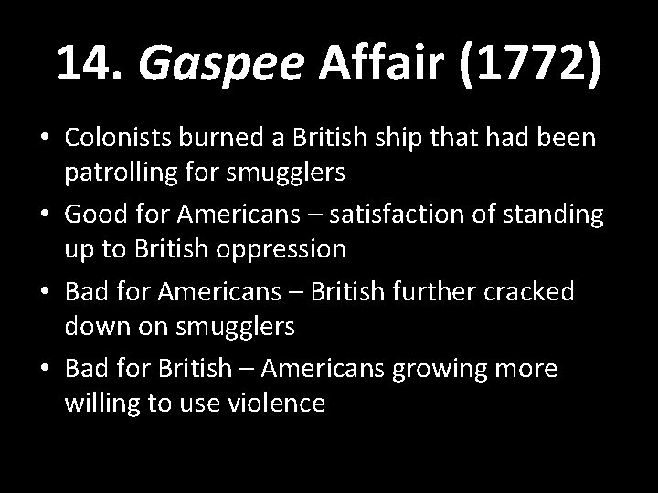 14. Gaspee Affair (1772) • Colonists burned a British ship that had been patrolling 14. Gaspee Affair (1772) • Colonists burned a British ship that had been patrolling