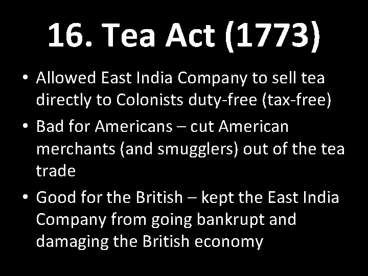 16. Tea Act (1773) • Allowed East India Company to sell tea directly to 16. Tea Act (1773) • Allowed East India Company to sell tea directly to