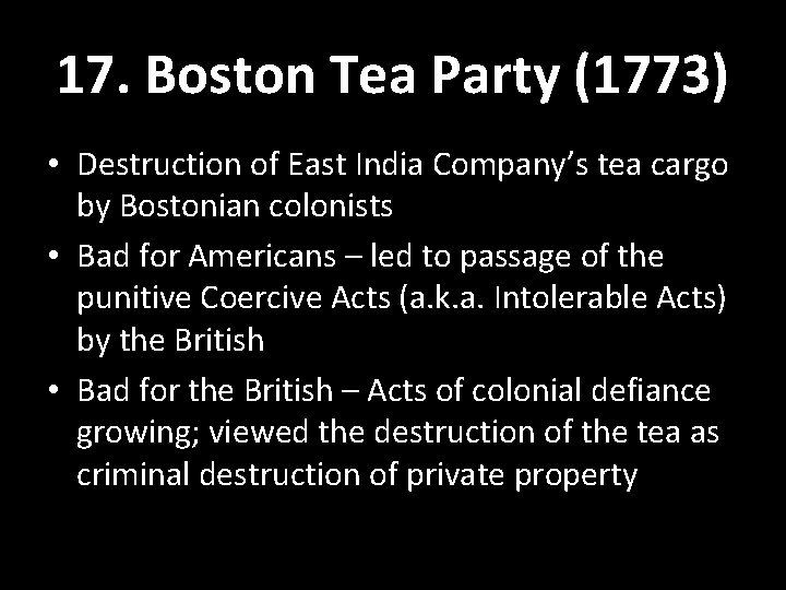 17. Boston Tea Party (1773) • Destruction of East India Company’s tea cargo by 17. Boston Tea Party (1773) • Destruction of East India Company’s tea cargo by