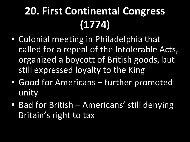 20. First Continental Congress (1774) • Colonial meeting in Philadelphia that called for a 20. First Continental Congress (1774) • Colonial meeting in Philadelphia that called for a