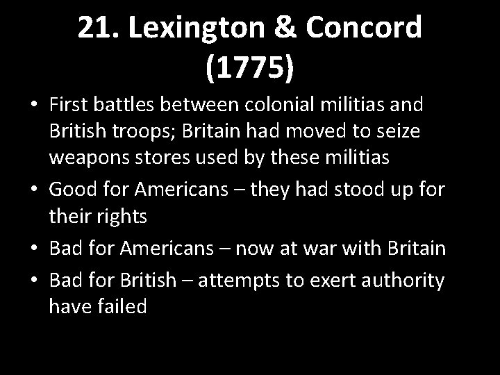 21. Lexington & Concord (1775) • First battles between colonial militias and British troops; 21. Lexington & Concord (1775) • First battles between colonial militias and British troops;