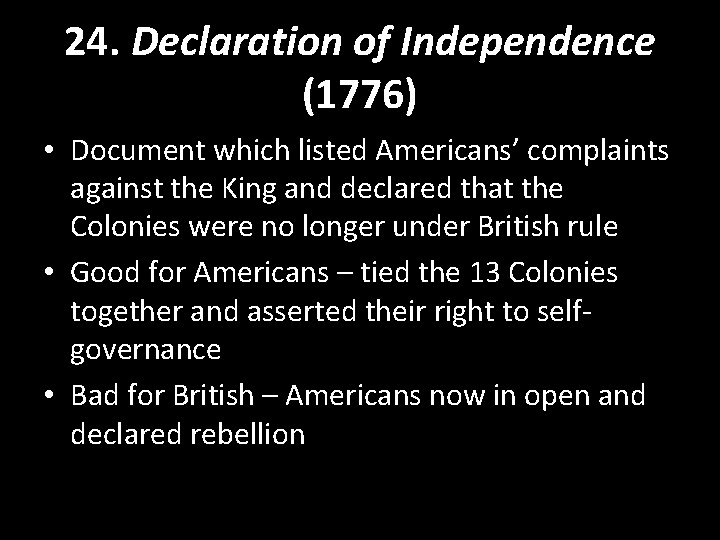 24. Declaration of Independence (1776) • Document which listed Americans’ complaints against the King 24. Declaration of Independence (1776) • Document which listed Americans’ complaints against the King