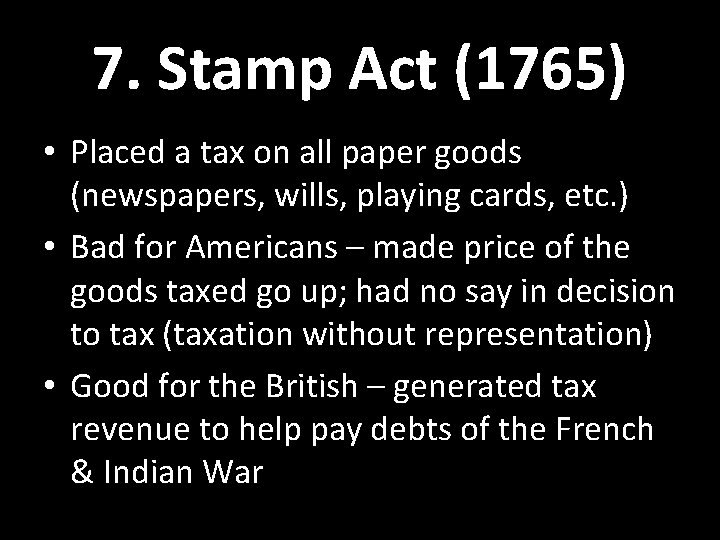 7. Stamp Act (1765) • Placed a tax on all paper goods (newspapers, wills, 7. Stamp Act (1765) • Placed a tax on all paper goods (newspapers, wills,