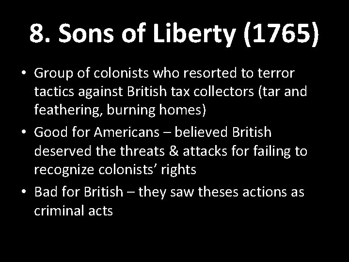 8. Sons of Liberty (1765) • Group of colonists who resorted to terror tactics 8. Sons of Liberty (1765) • Group of colonists who resorted to terror tactics