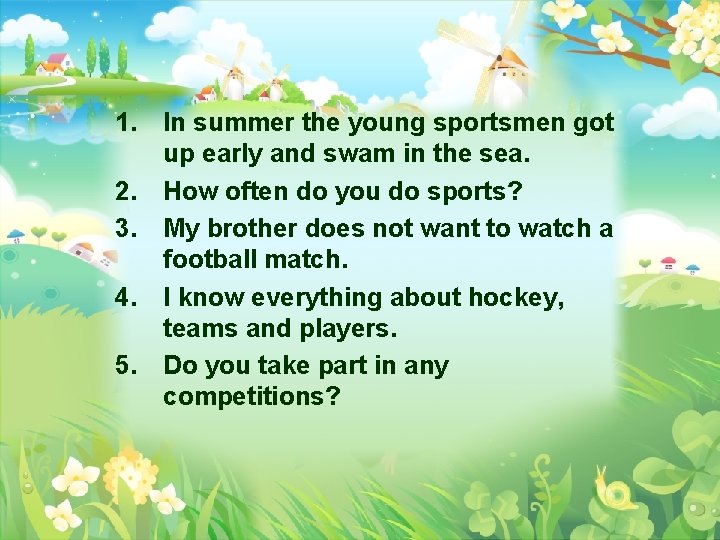 1. In summer the young sportsmen got up early and swam in the sea. 1. In summer the young sportsmen got up early and swam in the sea.