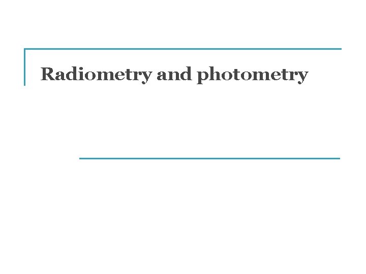 Radiometry and photometry 