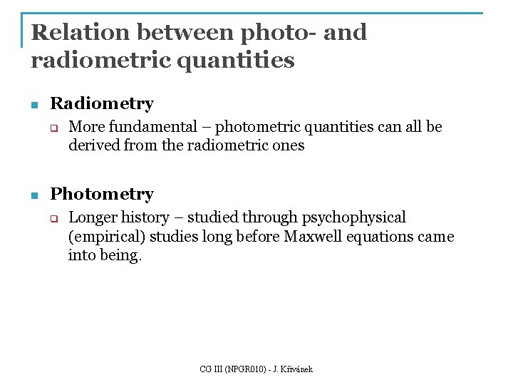 Relation between photo- and radiometric quantities n Radiometry q n More fundamental – photometric