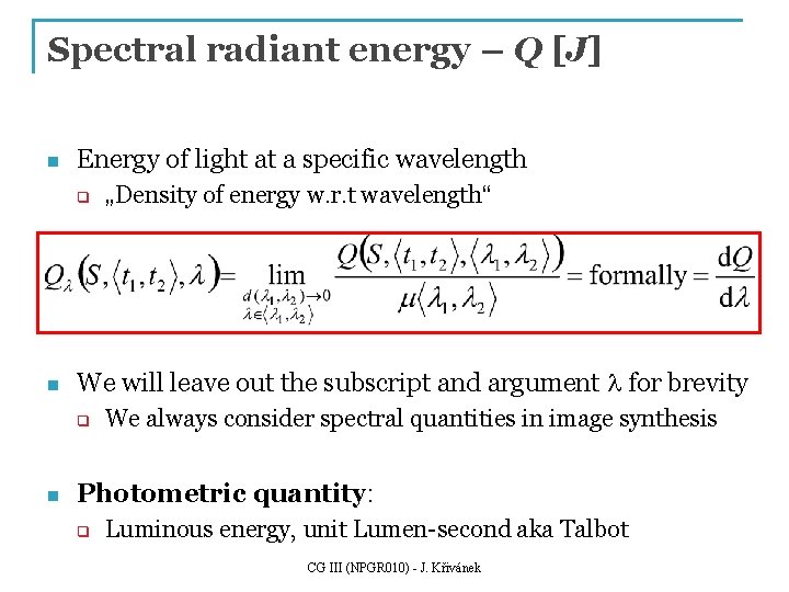 Spectral radiant energy – Q [J] n Energy of light at a specific wavelength