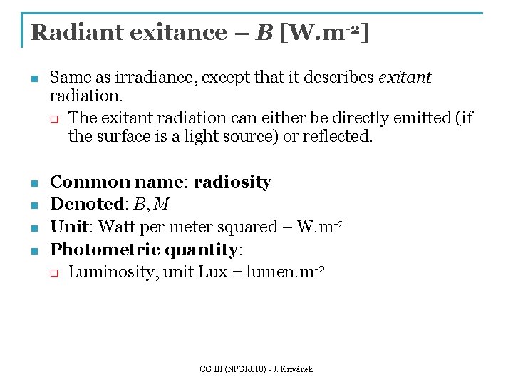 Radiant exitance – B [W. m-2] n Same as irradiance, except that it describes