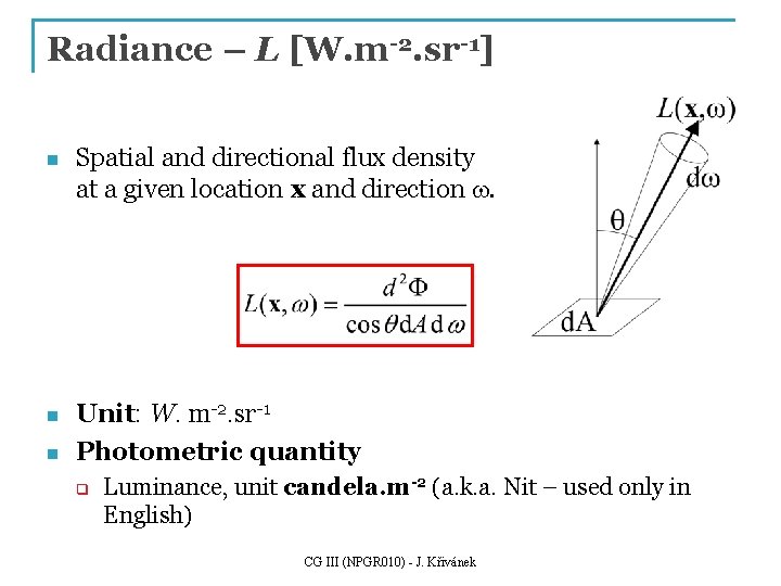 Radiance – L [W. m-2. sr-1] n Spatial and directional flux density at a