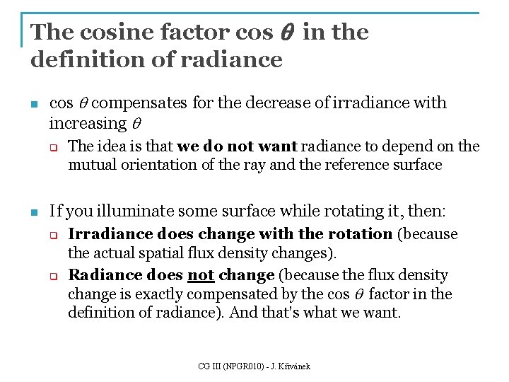 The cosine factor cos q in the definition of radiance n cos q compensates