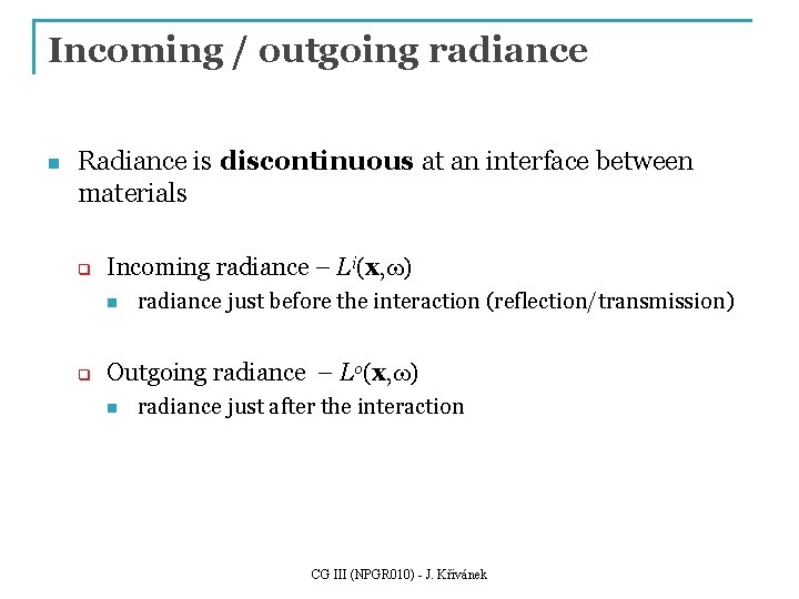 Incoming / outgoing radiance n Radiance is discontinuous at an interface between materials q