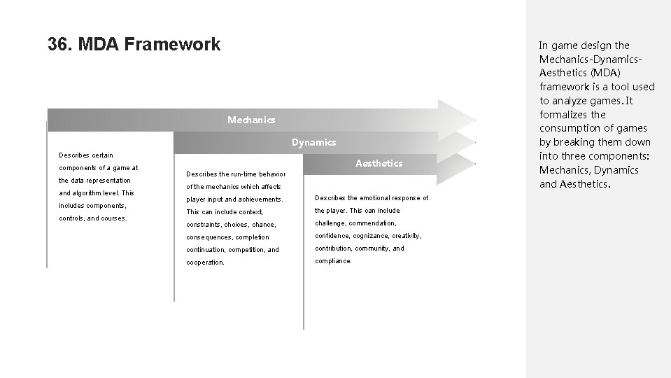 36. MDA Framework Mechanics Dynamics Describes certain components of a game at the data