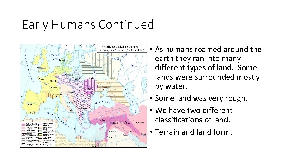 Early Humans Continued • As humans roamed around the earth they ran into many