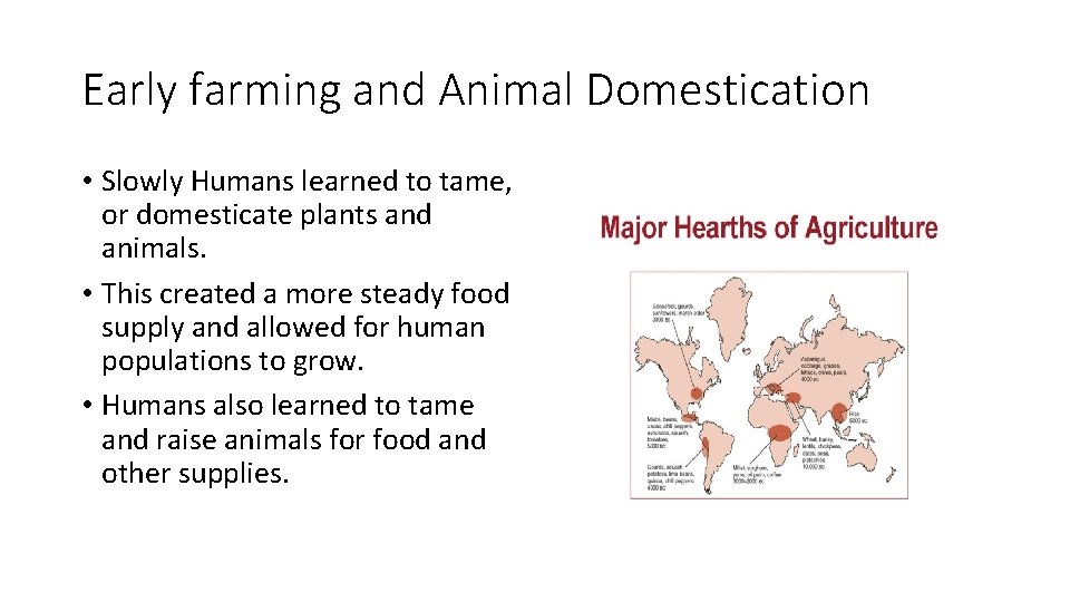 Early farming and Animal Domestication • Slowly Humans learned to tame, or domesticate plants