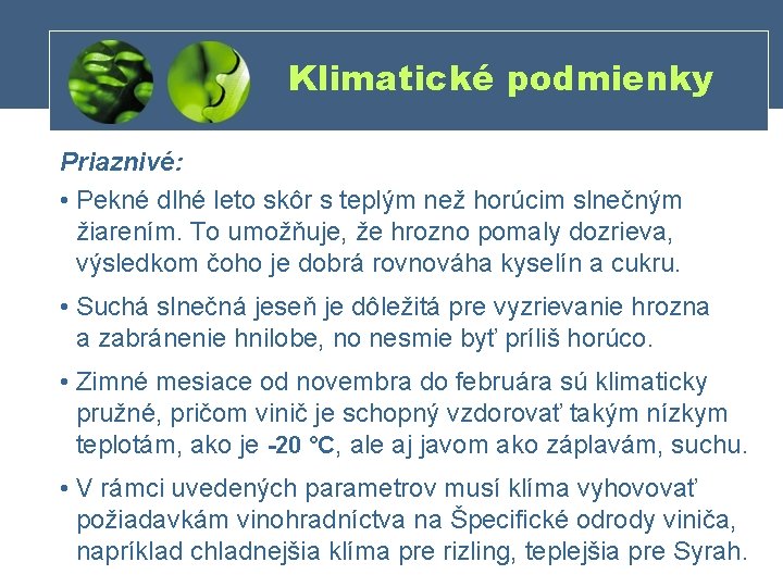 Klimatické podmienky Priaznivé: • Pekné dlhé leto skôr s teplým než horúcim slnečným žiarením.