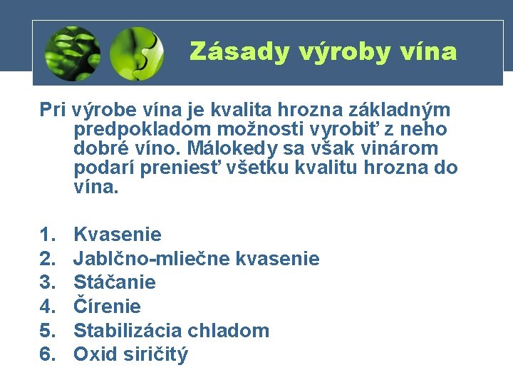 Zásady výroby vína Pri výrobe vína je kvalita hrozna základným predpokladom možnosti vyrobiť z